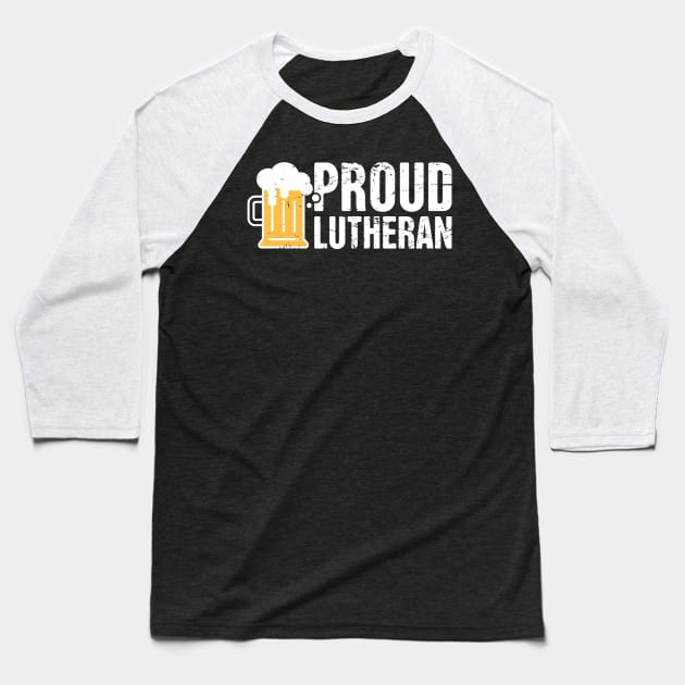 Proud Lutheran Beer Drinker Baseball T-Shirt by MeatMan